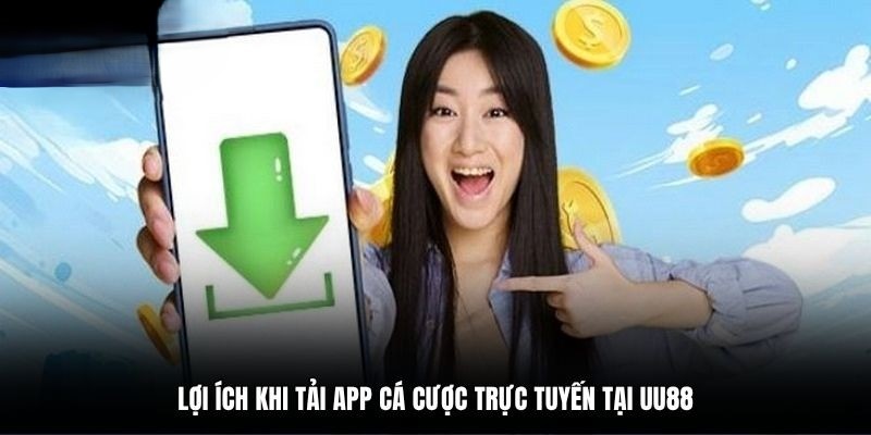 Tải app UU88 đem đến nhiều lợi ích 